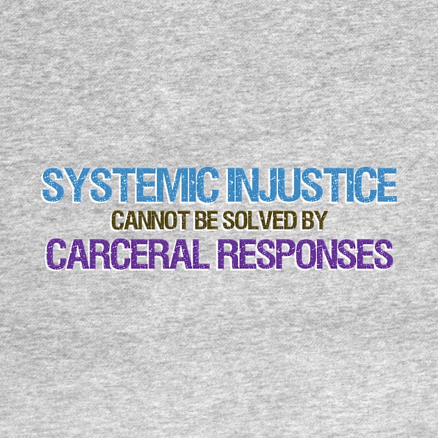 Systemic Injustice Cannot Be Solved By Carceral Responses by ericamhf86